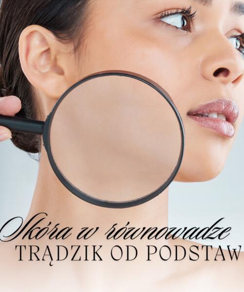 Skóra w równowadze. Trądzik od podstaw